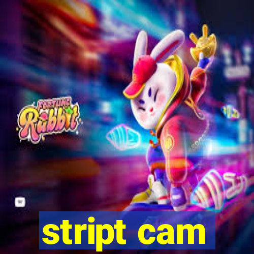 stript cam